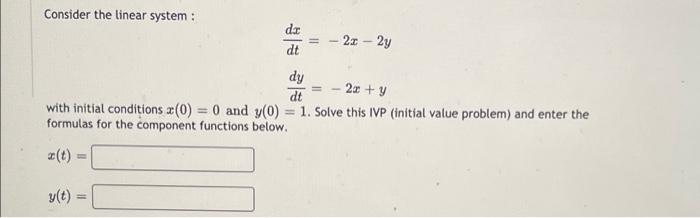 Consider The Linear System Da Dt 11 23 24 Ii 20 Y Dy Dt With Initial Conditions 0 0 And Y 0 1 Solve Th 1