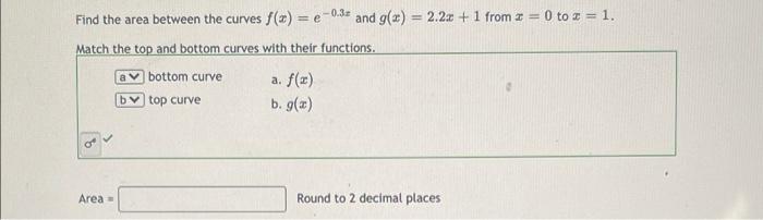 Ae 0 3 Find The Area Between The Curves F And G 2 2 1 From 2 0 To 2 1 Match The Top And Bottom Curves With 1