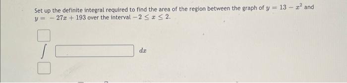 Set Up The Definite Integral Required To Find The Area Of The Region Between The Graph Of Y 13 2 And Y 27 193 1