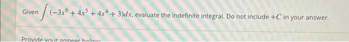 Given 31 4x 4 3 Dr Evaluate The Indefinite Integral Do Not Include C In Your Answer 3 X Provide Your An 1