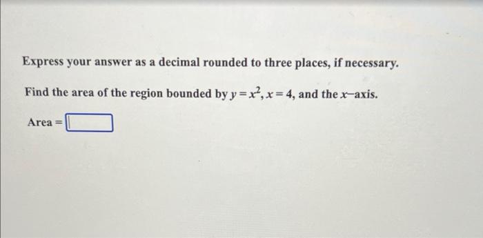 Express Your Answer As A Decimal Rounded To Three Places If Necessary Find The Area Of The Region Bounded By Y X X 1