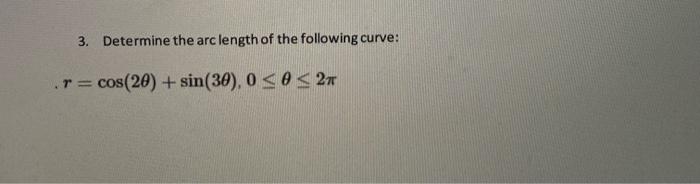 3 Determine The Arc Length Of The Following Curve T Cos 20 Sin 30 0 O 2 1