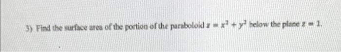 3 Find The Surface Area Of The Portion Of The Paraboloid 2 X Y Below The Plane 2 1 1