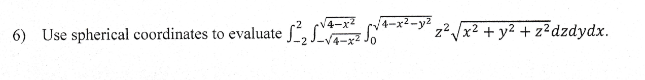 14 X2 6 Use Spherical Coordinates To Evaluate S S 4 X2 Y 24022 So Zp X2 Y2 Z Dzdydx 1