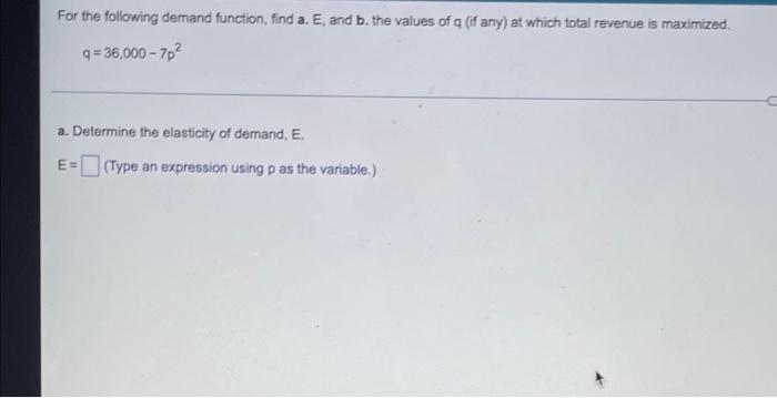 For The Following Demand Function Find A E And B The Values Of G If Any At Which Total Revenue Is Maximized 9 3 1