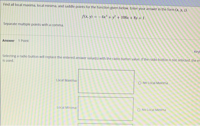Find All Local Maxima Local Minima And Saddle Points For The Function Given Below Enter Your Answer In The Form X Y 1