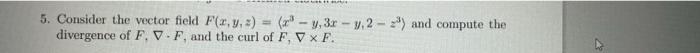 5 Consider The Vector Field F X Y X Y 3x 3 2 2 And Compute The Divergence Of F V F And The Curl Of F Vx 1