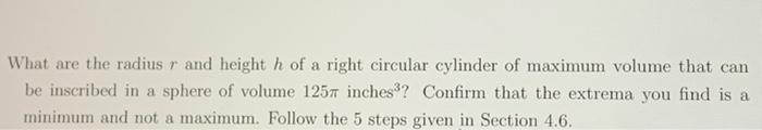 What Are The Radius R And Height H Of A Right Circular Cylinder Of Maximum Volume That Can Be Inscribed In A Sphere Of V 1