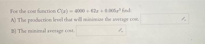 For The Cost Function C X 4000 622 0 0052 Find A The Production Level That Will Minimize The Average Cost B The 1