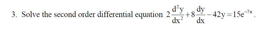 Solve The Second Order Differential Equation 2 D 2y Dx 2 8 Dy Dx 42y 15e 7x 1