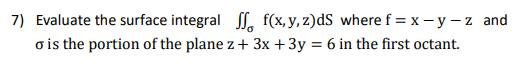 7 Evaluate The Surface Integral So F X Y Z Ds Where F X Y Z And O Is The Portion Of The Plane Z 3x 3y 6 In Th 1