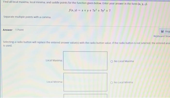 Find All Local Maxima Local Minima And Saddle Points For The Function Given Below Enter Your Answer In The Form X Y 1