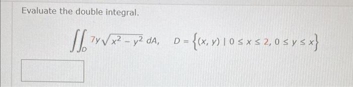 Evaluate The Double Integral S 1882 Yl 105 52 0545 X 7y Y2 Da D 1