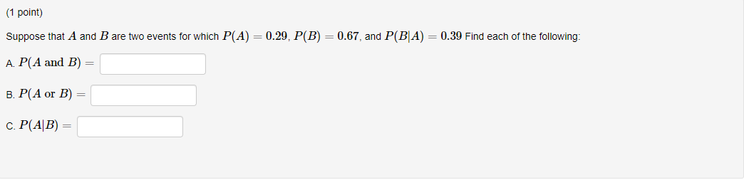 1 Point Suppose That A And B Are Two Events For Which P A 0 29 P B 0 67 And P Ba 0 39 Find Each Of The Foll 1