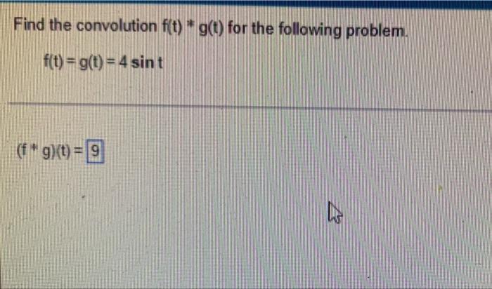 Find The Convolution F T G T For The Following Problem F T G T 4 Sint F G T 9 1