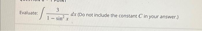 Evaluate 3 Dx Do Not Include The Constant C In Your Answer 1 Sinx 1