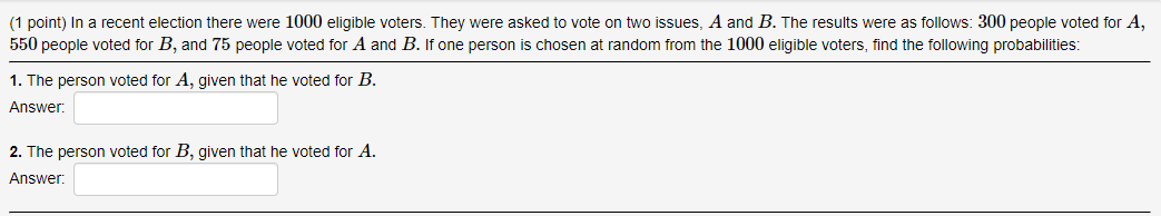 1 Point In A Recent Election There Were 1000 Eligible Voters They Were Asked To Vote On Two Issues A And B The Resu 1
