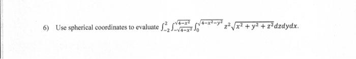 14 6 Use Spherical Coordinates To Evaluate Ss Za X2 Y2 Z Dzdydx 1