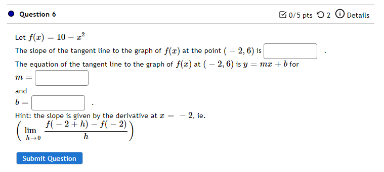 Question 6 0 5 Pts 2 Details Let F X 10 2 The Slope Of The Tangent Line To The Graph Of F 2 At The Point 2 6 1