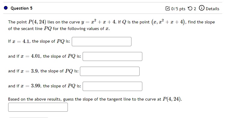 Question 5 B0 5 Pts 52 Details 2 The Point P 4 24 Lies On The Curve Y X2 X 4 If Q Is The Point X X X 4 1