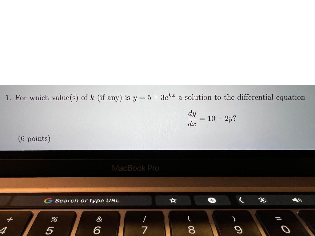 1 For Which Value S Of K If Any Is Y 5 3eka A Solution To The Differential Equation Dy Dx 10 2y 6 Points Ma 1