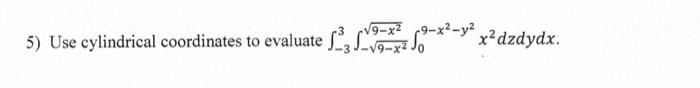 5 Use Cylindrical Coordinates To Evaluate Sa Suomi 19 X V X Dzdydx V9 X2 Y 19 X 1