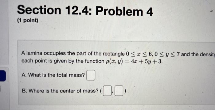 Section 12 4 Problem 3 1 Point Find The Mass Of The Triangular Region With Vertices 0 0 4 0 And 0 6 With Den 2