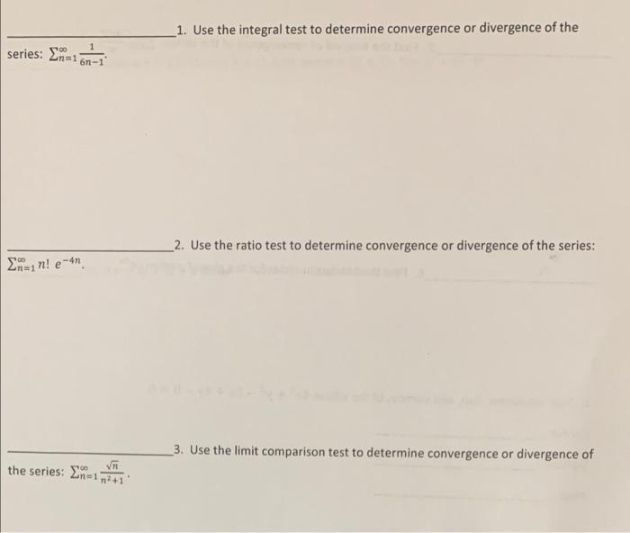 1 Use The Integral Test To Determine Convergence Or Divergence Of The Series N 1 1 6n 1 2 Use The Ratio Test To Dete 1