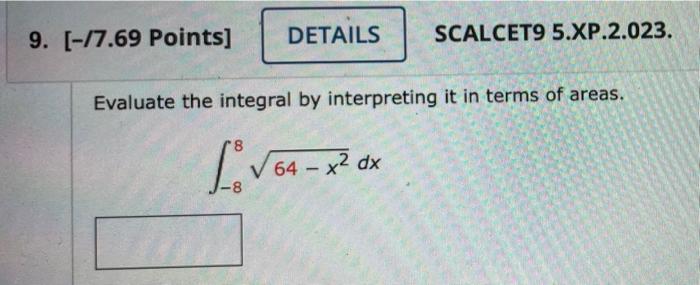 9 17 69 Points Details Scalcet9 5 Xp 2 023 Evaluate The Integral By Interpreting It In Terms Of Areas Li 64 X2 1