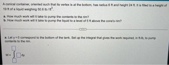 A Conical Container Oriented Such That Its Vertex Is At The Bottom Has Radius 6 Ft And Height 24 Ft It Is Filled To A 1