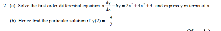Dy 2 A Solve The First Order Differential Equation X 6y 2x 4x 3 And Express Y In Terms Of X Dx 9 6 Hence Fin 1