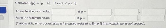Consider U Y Y 51 3 On 2 Y 8 Absolute Maximum Value At Y Absolute Minimum Value At Y If Applicable Enter 1