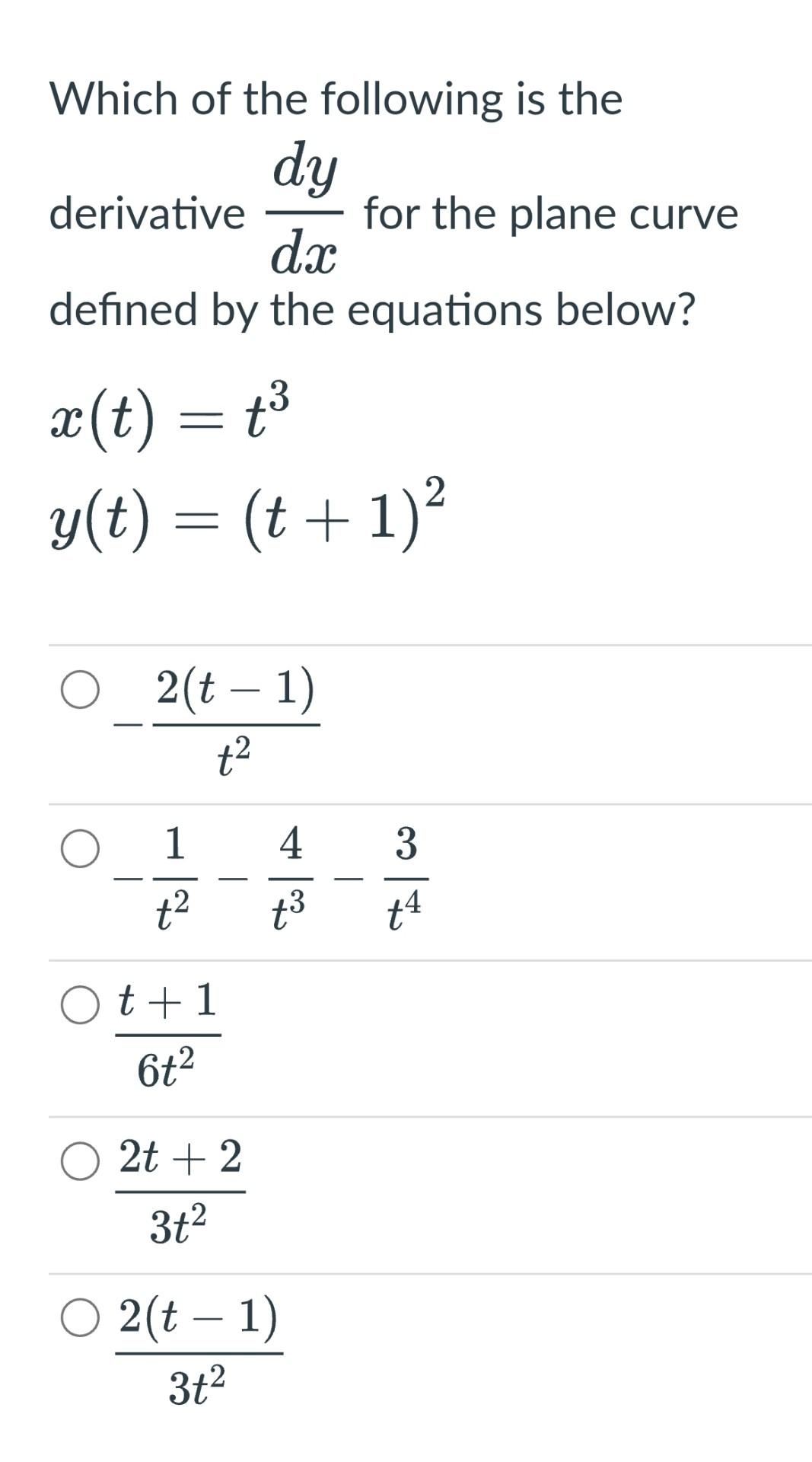 Which Of The Following Is The Dy Derivative For The Plane Curve Da Defined By The Equations Below X T T3 Y T T 1