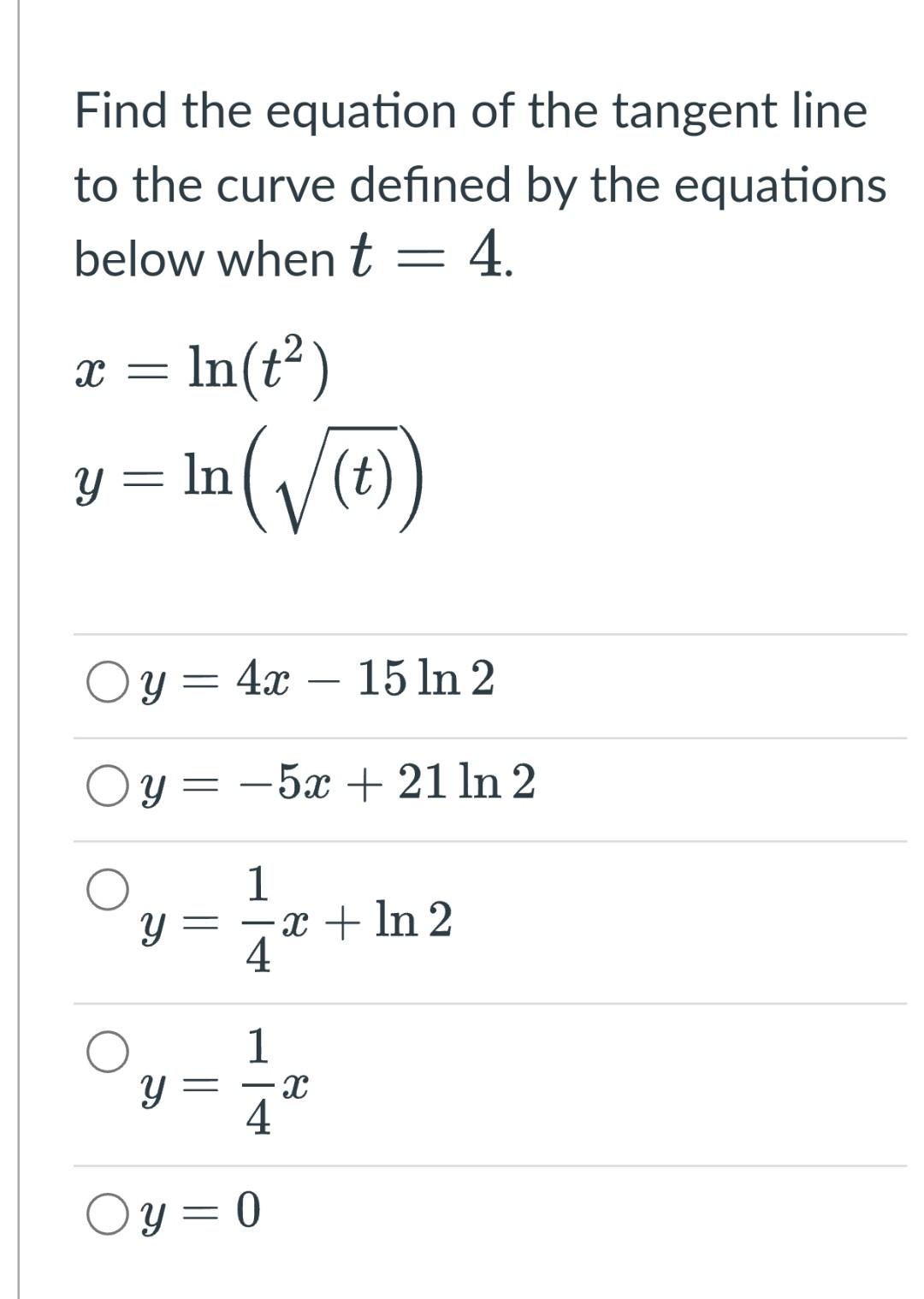 Find The Equation Of The Tangent Line To The Curve Defined By The Equations Below When T 4 T X X Ln T In T Y 1