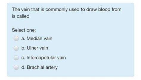 The Vein That Is Commonly Used To Draw Blood From Is Called Select One A Median Vain B Ulner Vain C Intercapetular V 1