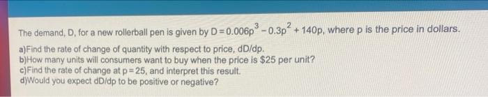 The Demand D For A New Rollerball Pen Is Given By D 0 006p 0 3p2 140p Where P Is The Price In Dollars A Find The 1