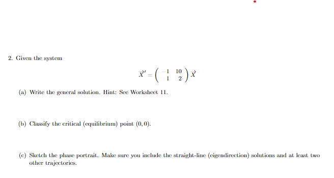 2 Given The System 1 X 1 10 2 X A Write The General Solution Hint See Worksheet Ii 1 Classify The Critical 1
