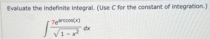 Evaluate The Indefinite Integral Use C For The Constant Of Integration Zearccos X Dx 1 1 X2 1