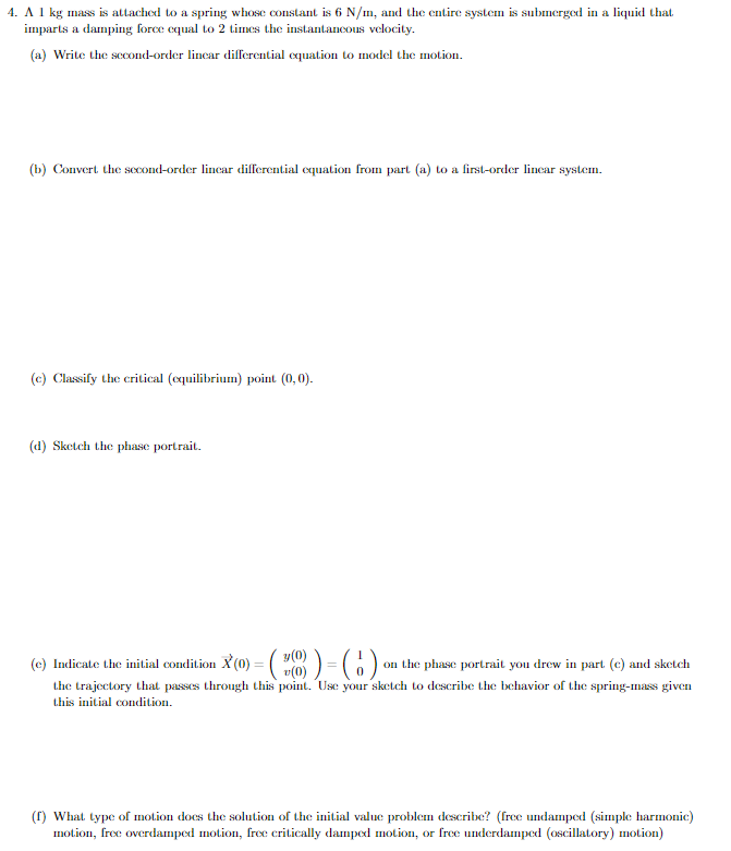4 A 1 Kg Mass Is Attached To A Spring Whose Constant Is 6 N M And The Entire System Is Submerged In A Liquid That Impa 1