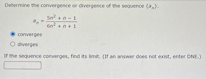 Determine The Convergence Or Divergence Of The Sequence An 5n2 N 1 An 6n2 N 1 Converges O Diverges If The Seq 1