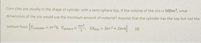 Corn Silos Are Usually In The Shape Of Cylinder With A Semi Sphere Top If The Volume Of The Silo Is 500m What Dimensio 1