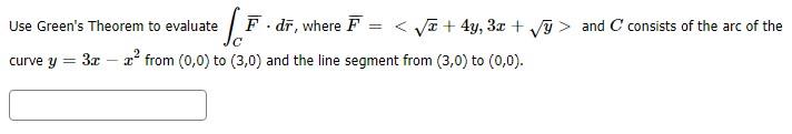 Use Green S Theorem To Evaluate Sf F Di Where F Vd 4y 3x Vy And Consists Of The Arc Of The Curve Y 3 C Zo 1
