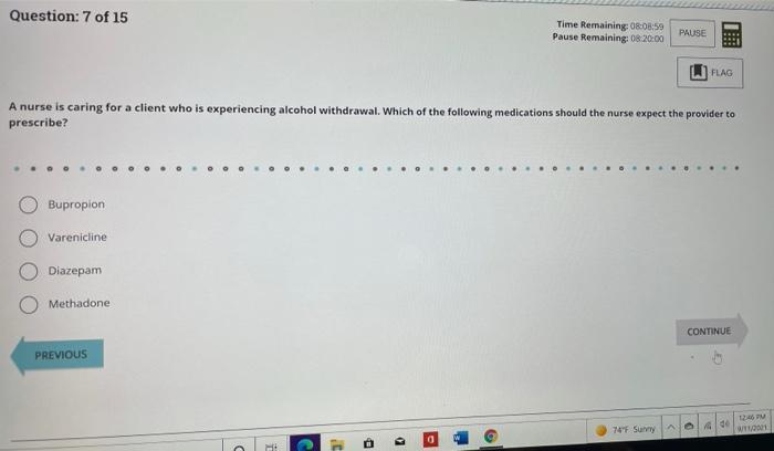 Question 7 Of 15 Time Remaining 08 08 59 Pause Remaining 08 20 00 Pause Flag A Nurse Is Caring For A Client Who Is Exp 1