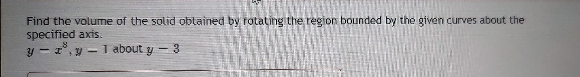 Find The Volume Of The Solid Obtained By Rotating The Region Bounded By The Given Curves About The Specified Axis Y X 1
