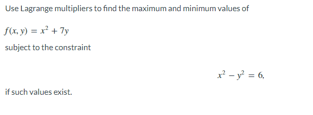 Use Lagrange Multipliers To Find The Maximum And Minimum Values Of F X Y X2 7y Subject To The Constraint X2 Y2 1