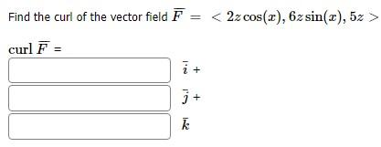 Find The Curl Of The Vector Field F 2x Cos X 6z Sin X 5z Curl F I E 1