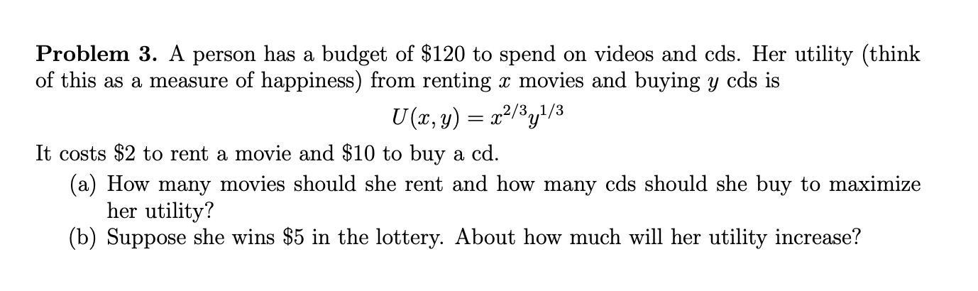 Problem 3 A Person Has A Budget Of 120 To Spend On Videos And Cds Her Utility Think Of This As A Measure Of Happin 1