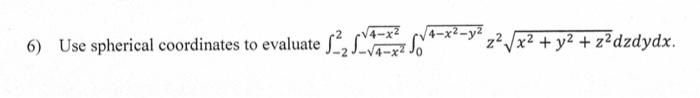 6 Use Spherical Coordinates To Evaluate S 2 So 4 X S Z2 X2 Y2 Z Dzdydx 4 Y2 1