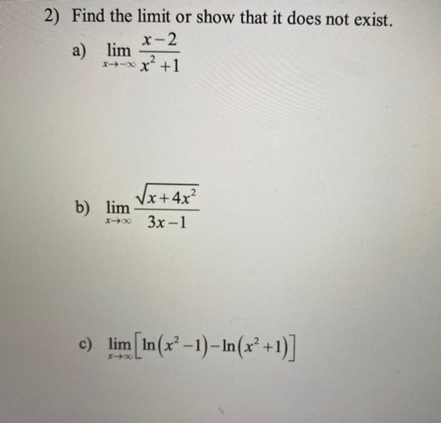 2 Find The Limit Or Show That It Does Not Exist X 2 A Lim X2 1 Vx 4x B Lim 3x 1 Xoxo C Lim In X 1 In X 1