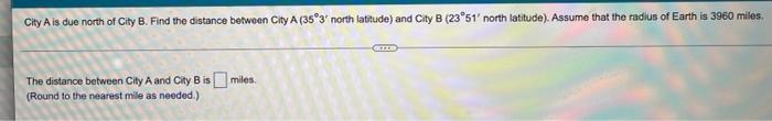 City A Is Due North Of City B Find The Distance Between City A 35 3 North Latitude And City B 23 51 North Latitude 1